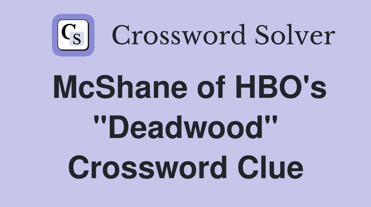 McShane of HBO's "Deadwood" Crossword Clue