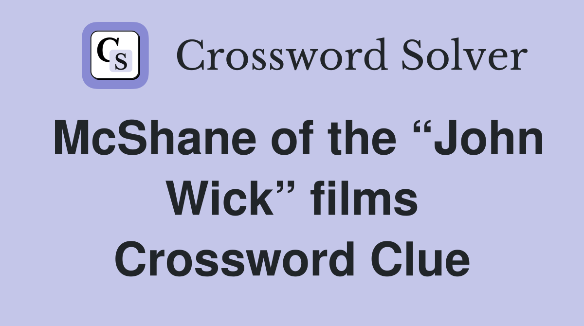 McShane of the “John Wick” films Crossword Clue