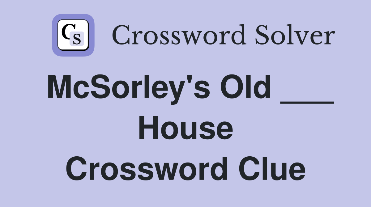 McSorley's Old ___ House Crossword Clue