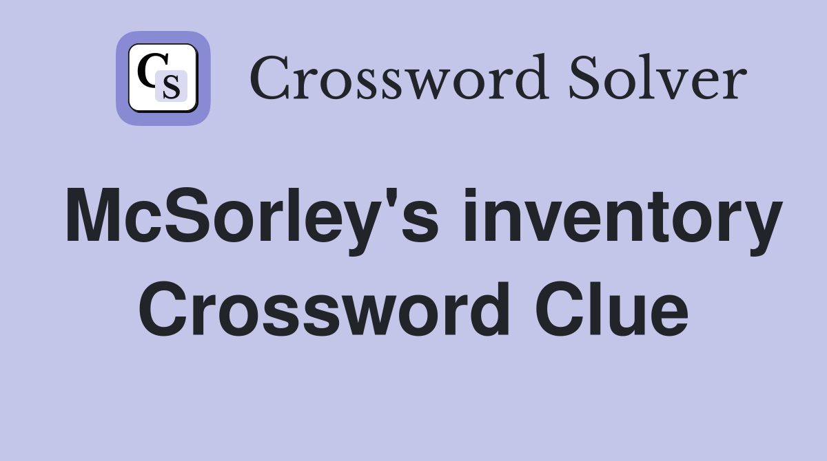 McSorley's inventory Crossword Clue