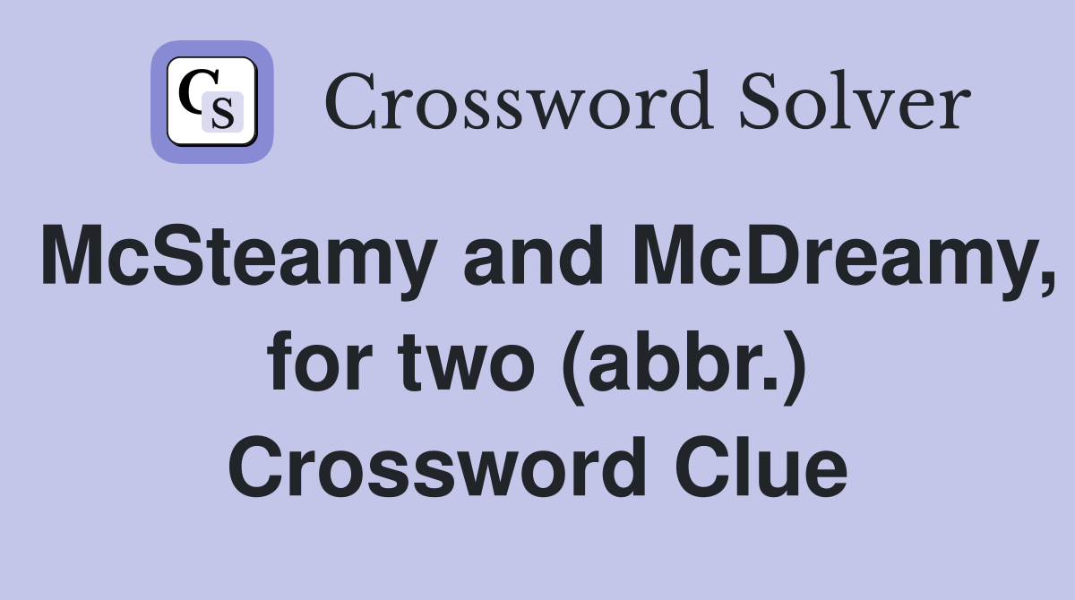 McSteamy and McDreamy, for two (abbr.) Crossword Clue