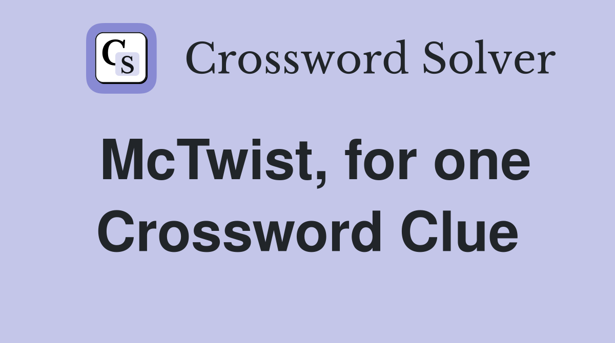 McTwist, for one Crossword Clue