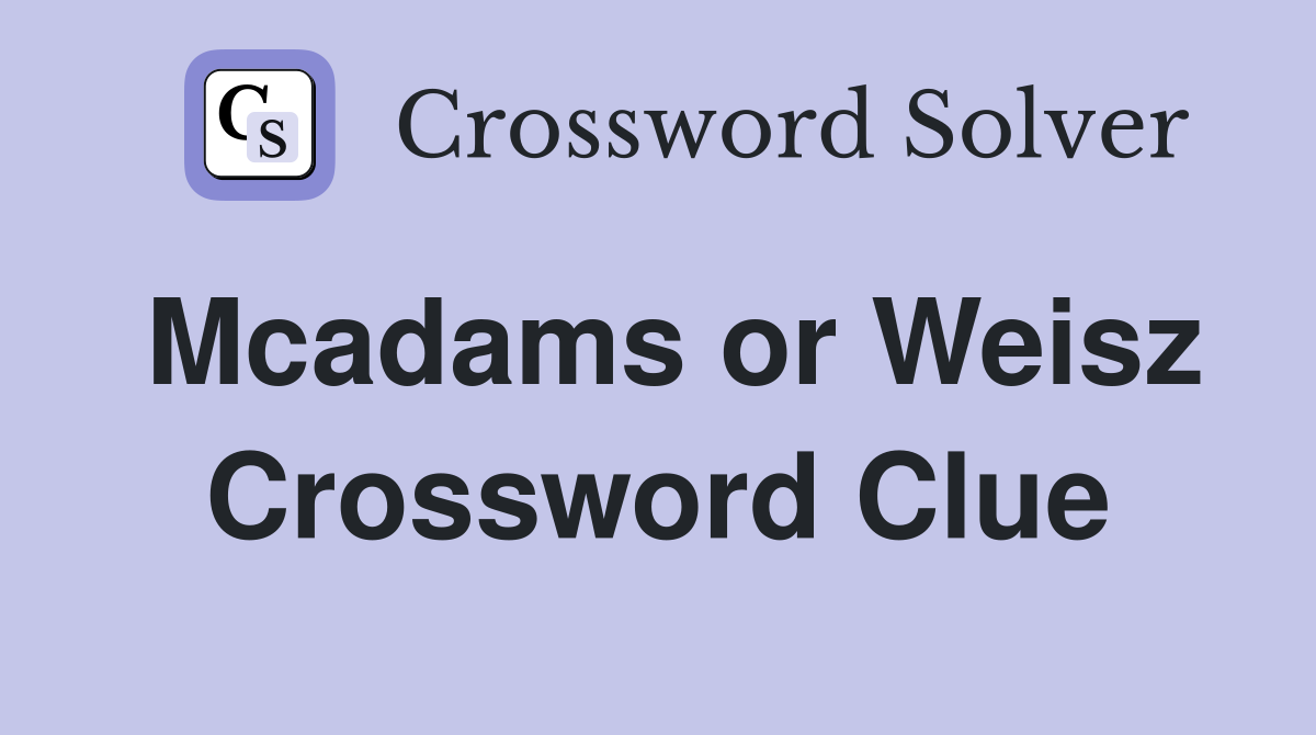 Mcadams or Weisz Crossword Clue