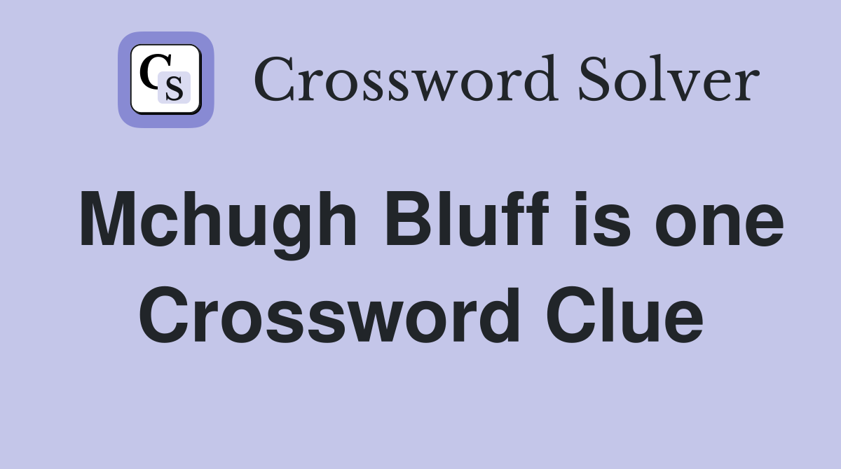 Mchugh Bluff is one Crossword Clue