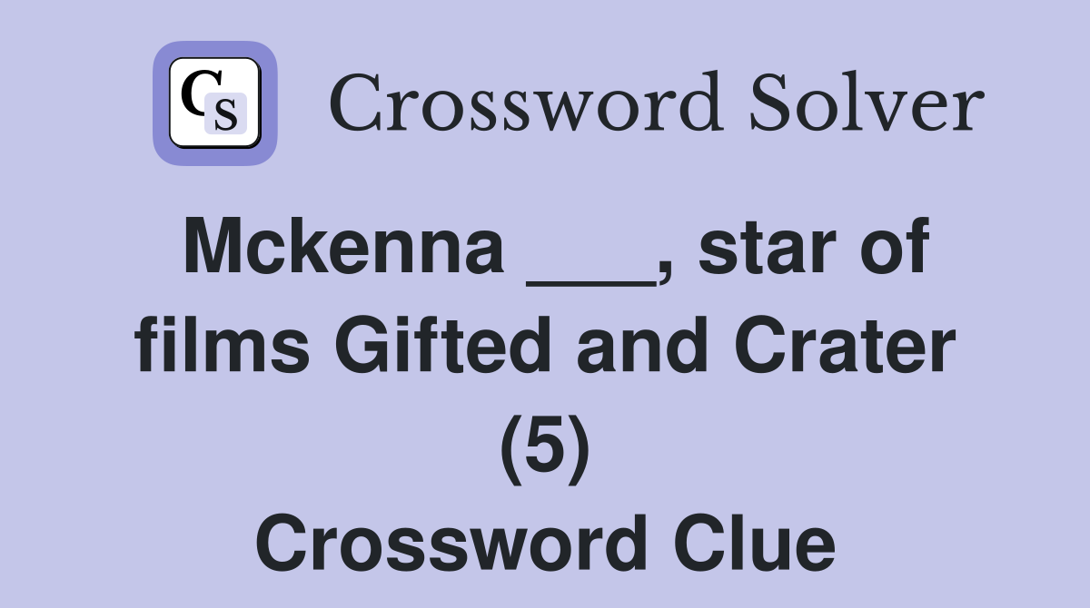 Mckenna ___, star of films Gifted and Crater (5) Crossword Clue