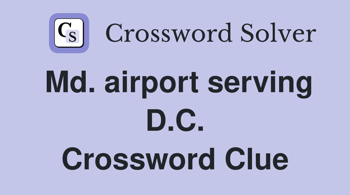 Md. airport serving D.C. Crossword Clue
