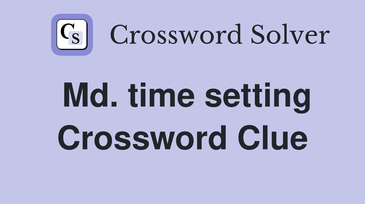 Md. time setting Crossword Clue