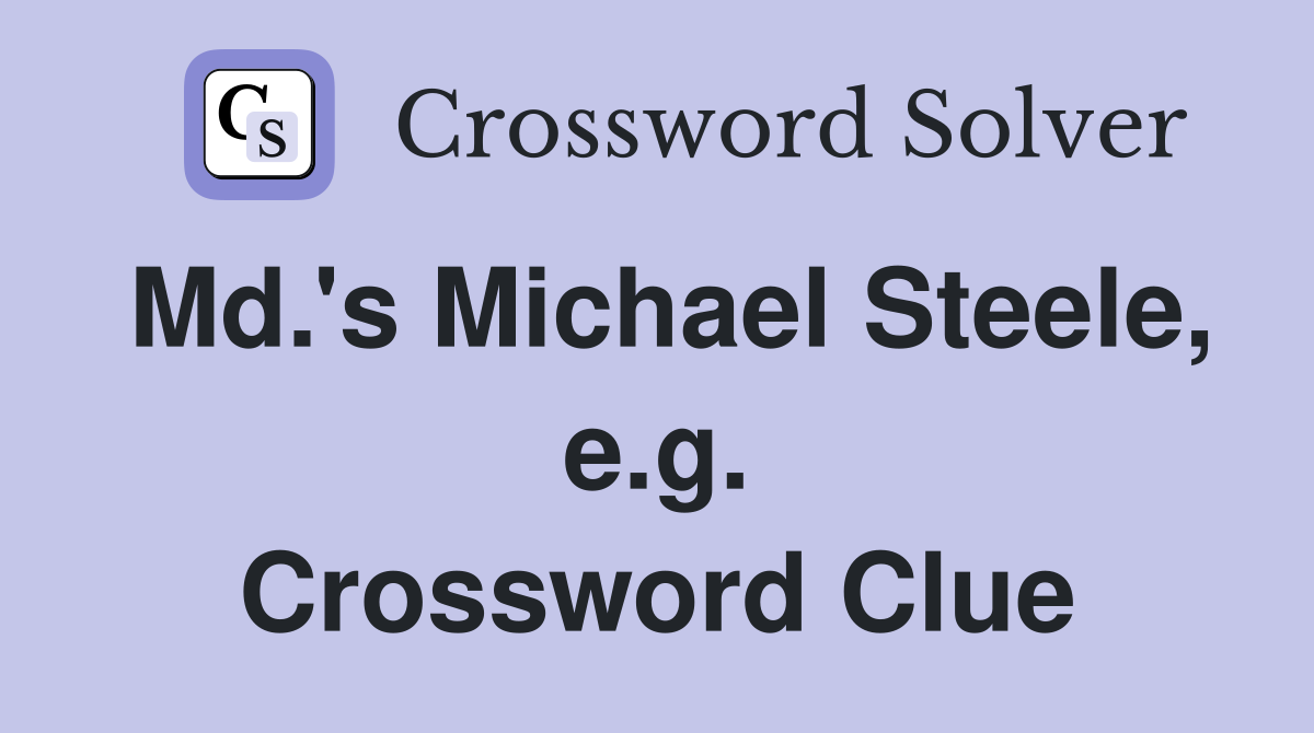 Md.'s Michael Steele, e.g. Crossword Clue