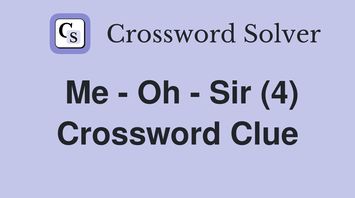 Me - Oh - Sir (4) Crossword Clue