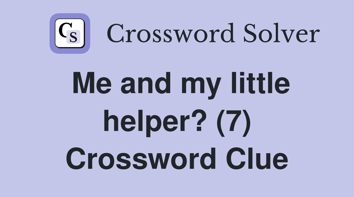 Me and my little helper? (7) Crossword Clue