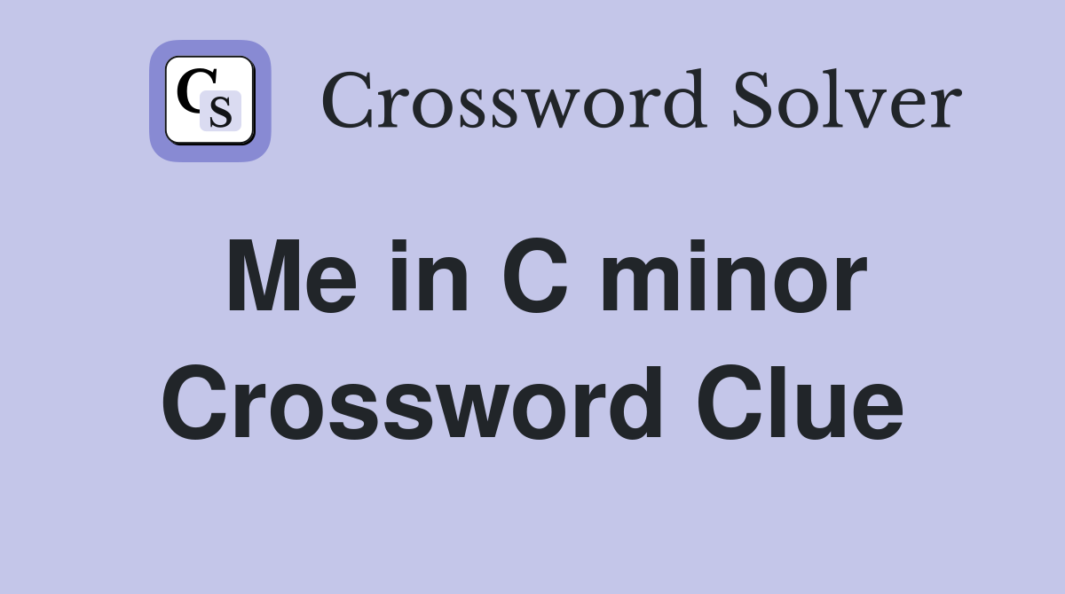 Me in C minor Crossword Clue Answers Crossword Solver
