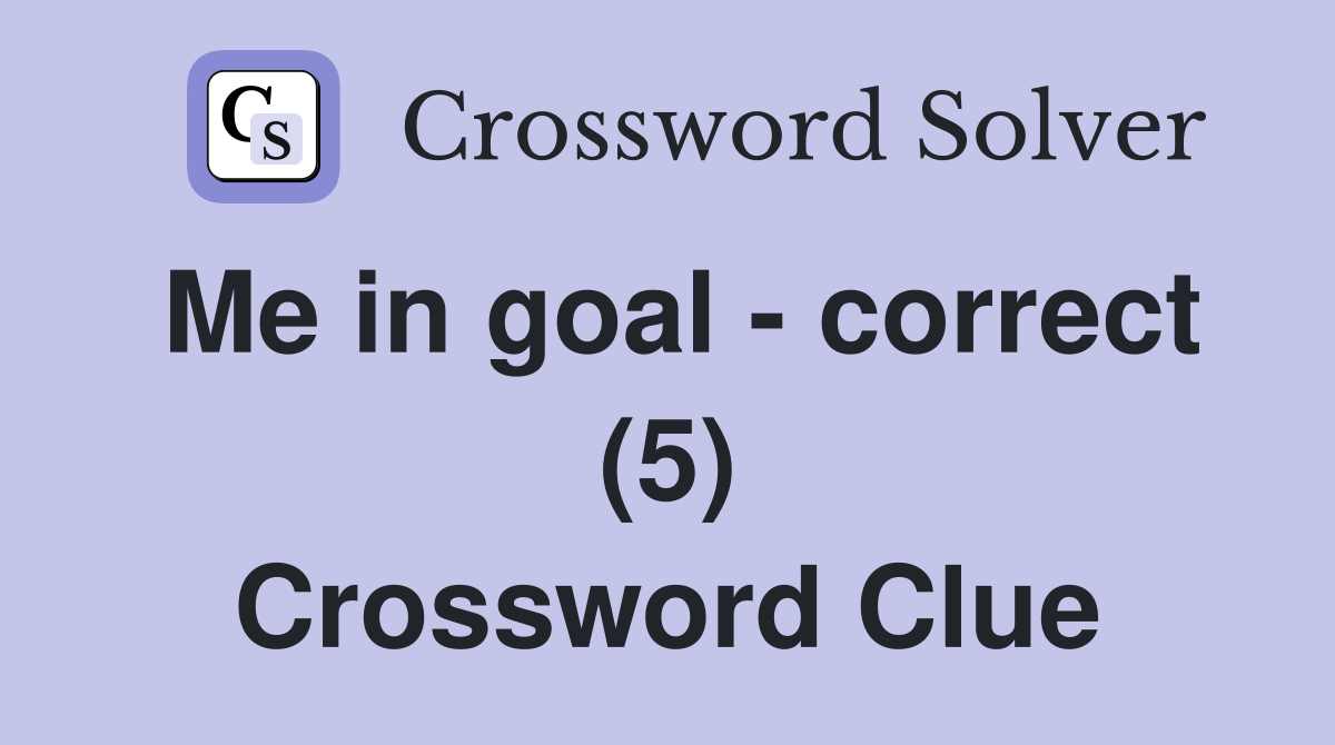 Me in goal - correct (5) Crossword Clue