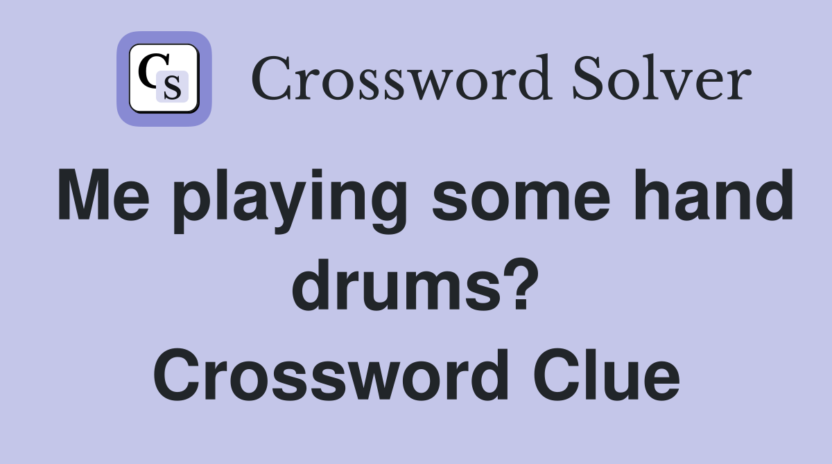 Me playing some hand drums? Crossword Clue