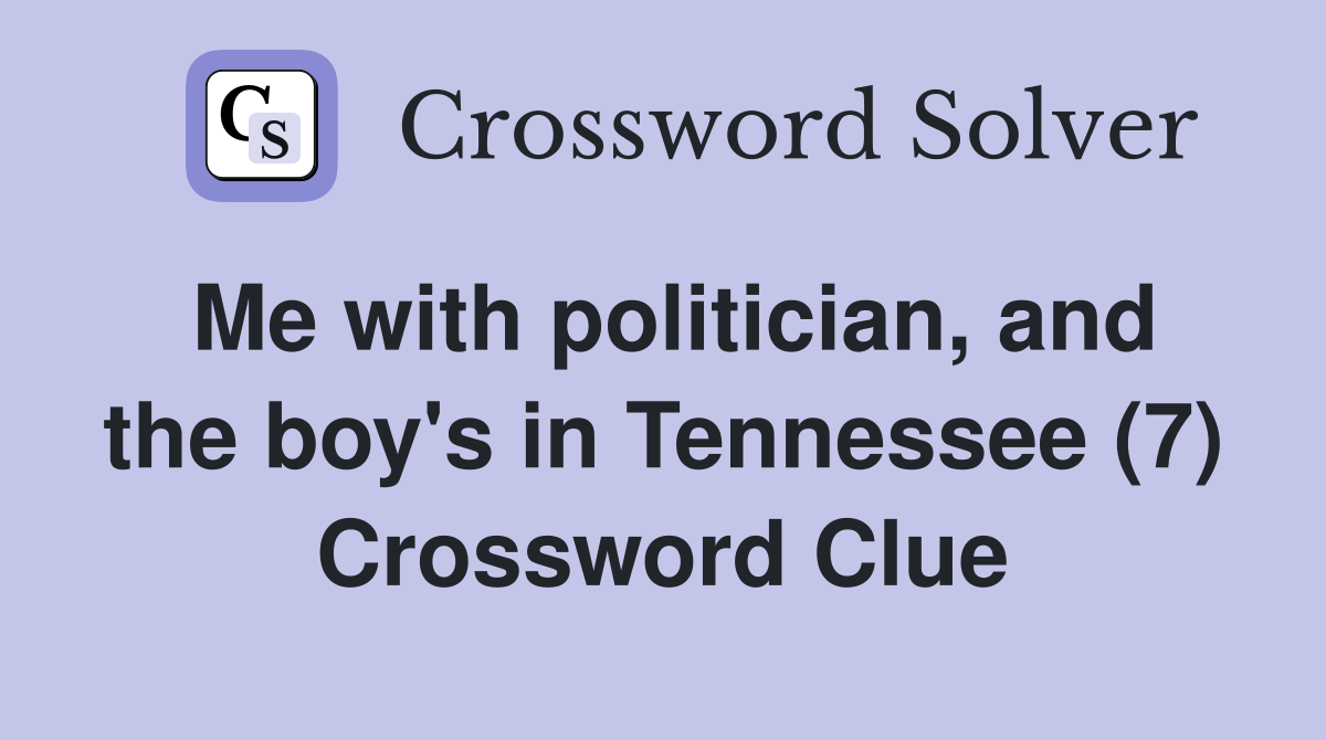 Me with politician, and the boy's in Tennessee (7) Crossword Clue