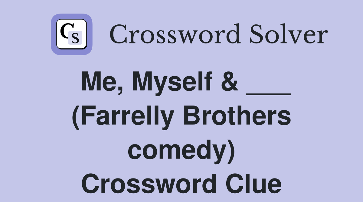Me, Myself & ___ (Farrelly Brothers comedy) Crossword Clue