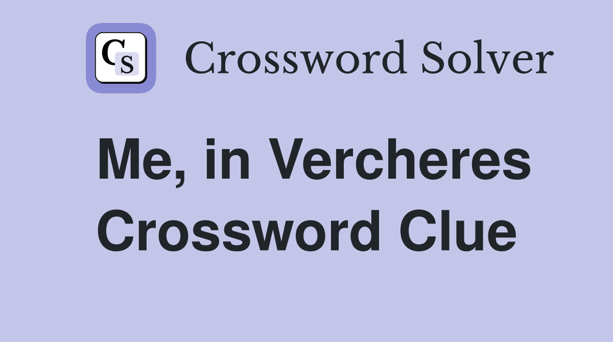Me, in Vercheres Crossword Clue