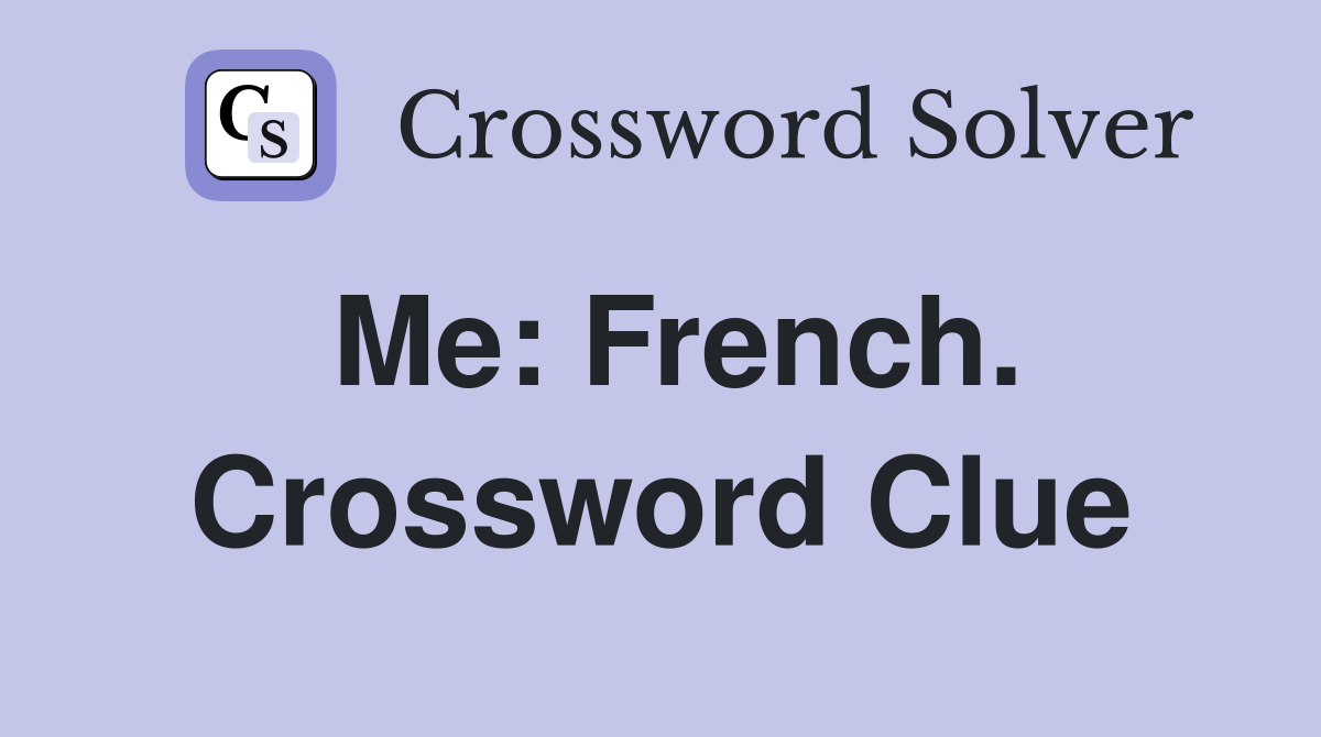 Me: French. Crossword Clue