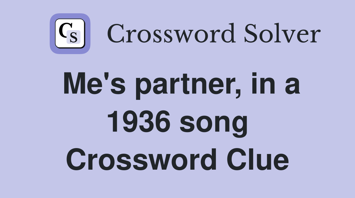 Me's partner, in a 1936 song Crossword Clue