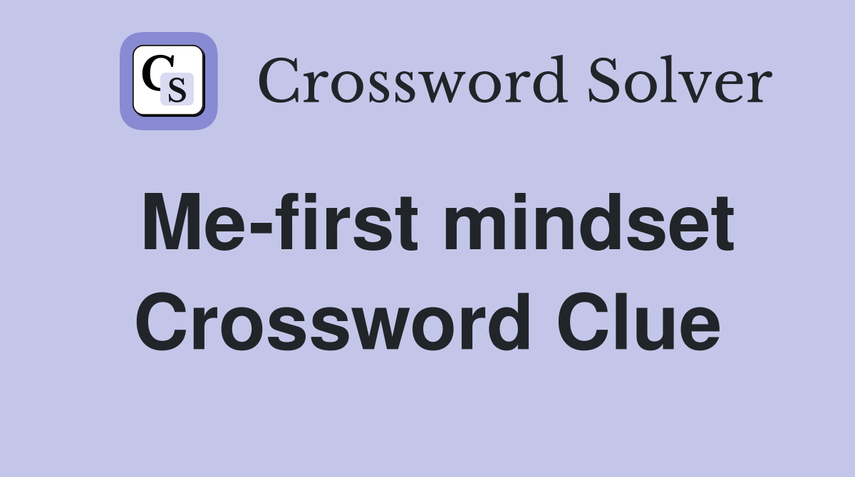 Me-first mindset Crossword Clue