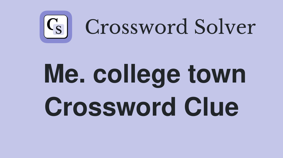 Me. college town Crossword Clue