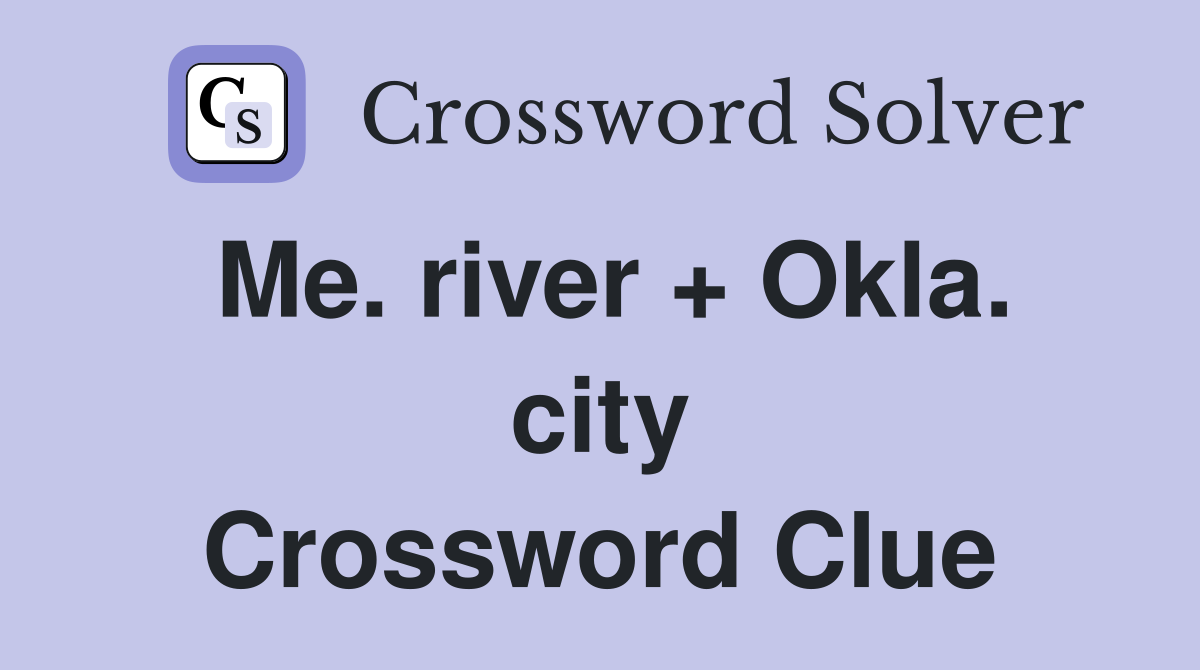 Me. river + Okla. city Crossword Clue