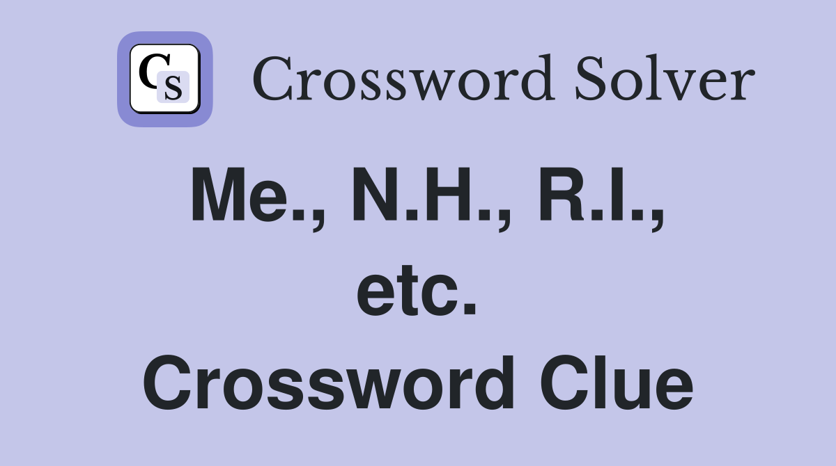 Me., N.H., R.I., etc. Crossword Clue