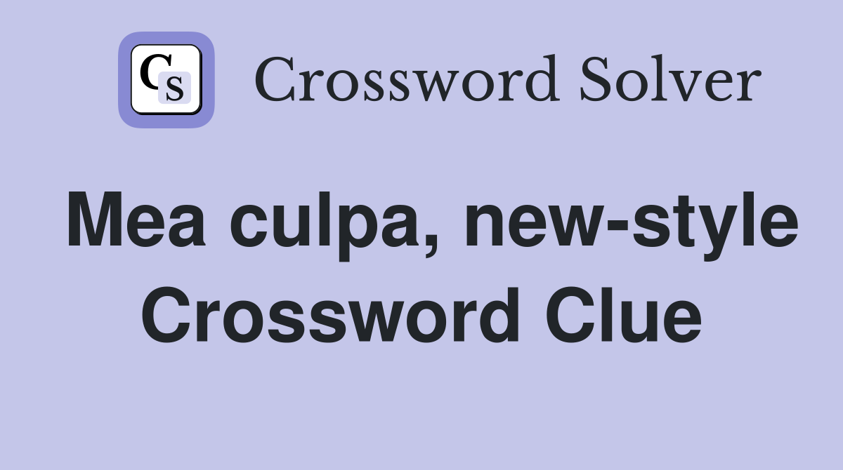 Mea culpa, new-style Crossword Clue