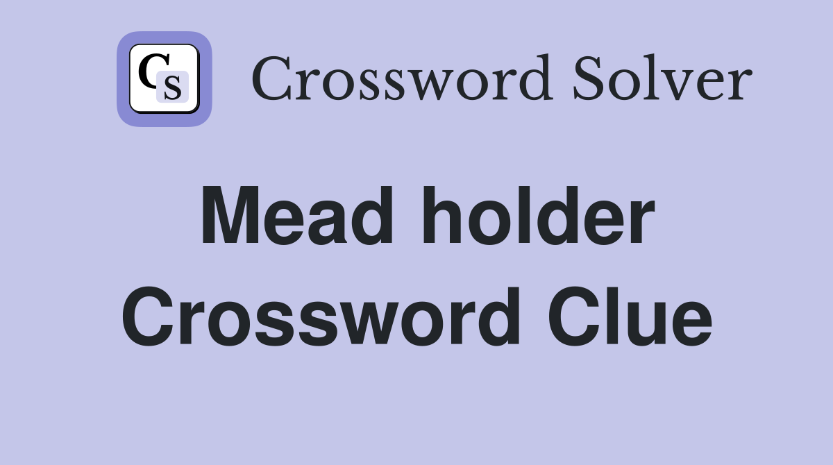 Mead holder Crossword Clue