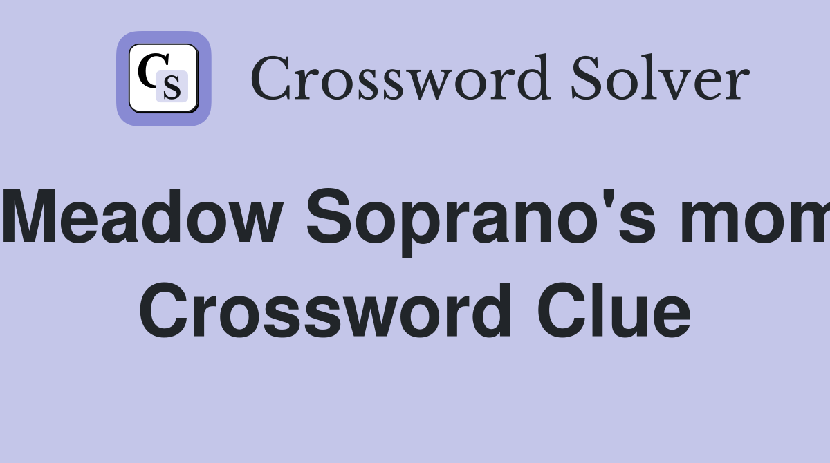 Meadow Soprano's mom Crossword Clue