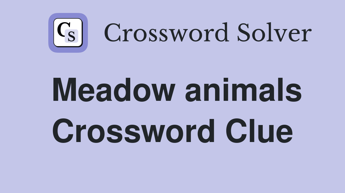 Meadow animals Crossword Clue
