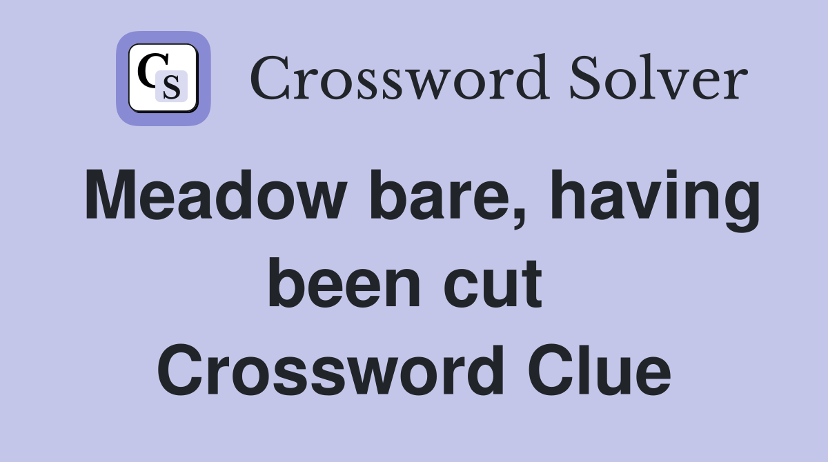 Meadow bare, having been cut  Crossword Clue
