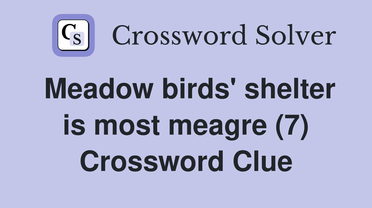 Meadow birds' shelter is most meagre (7) Crossword Clue