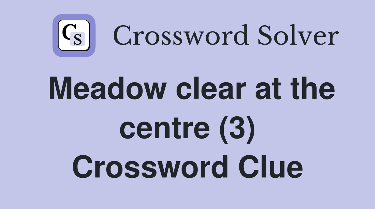 Meadow clear at the centre (3) Crossword Clue