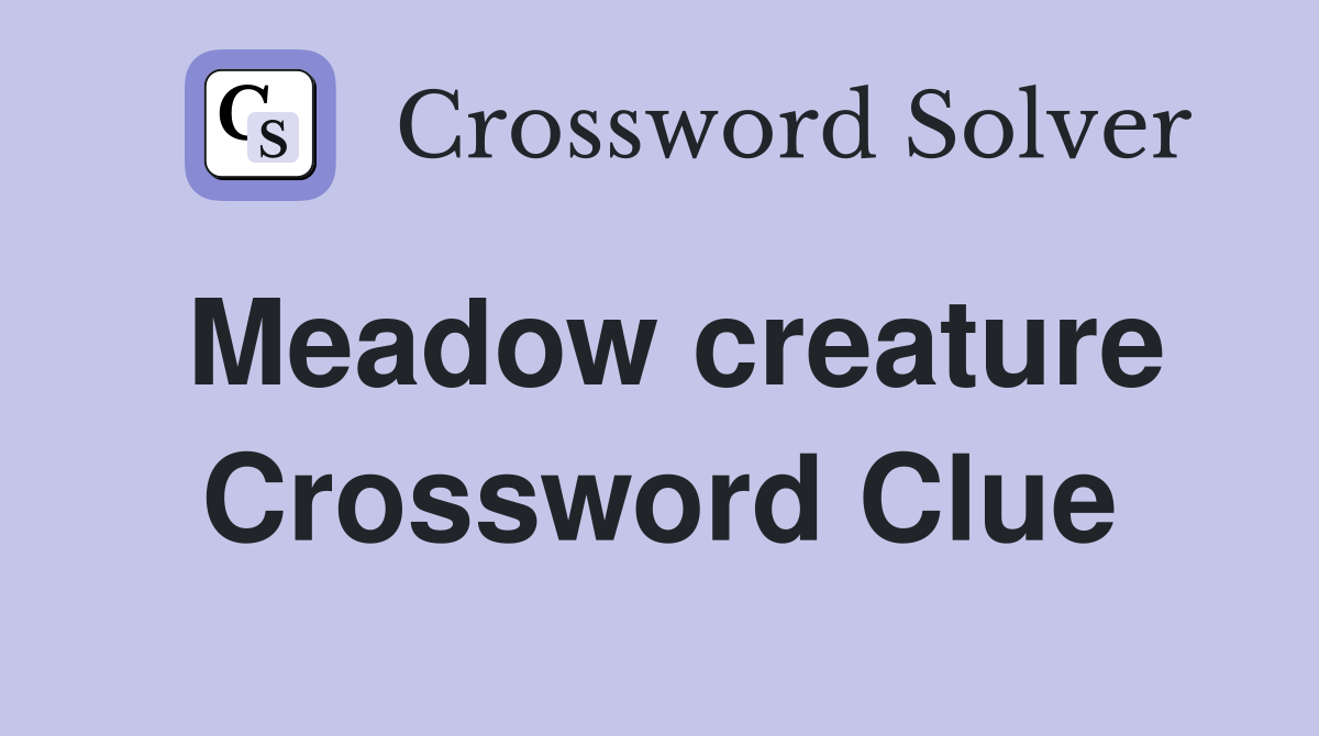 Meadow creature Crossword Clue