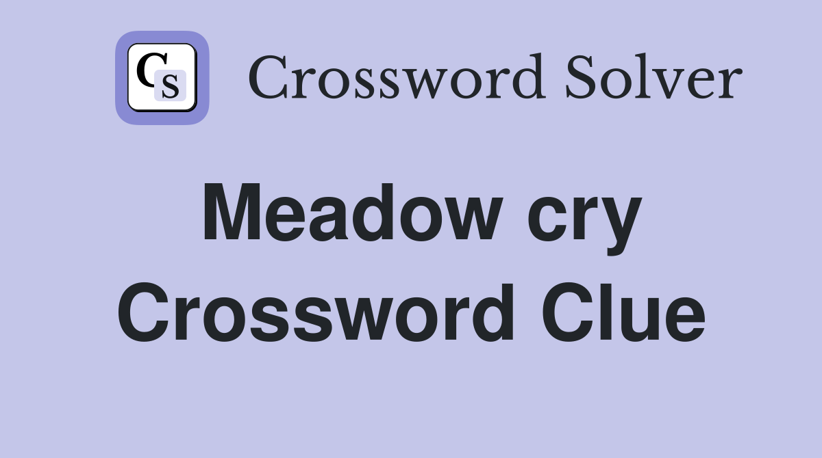 Meadow cry Crossword Clue