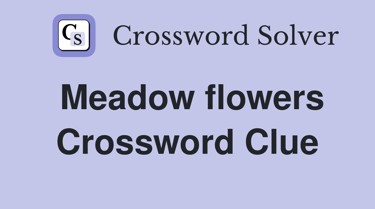 Meadow flowers Crossword Clue