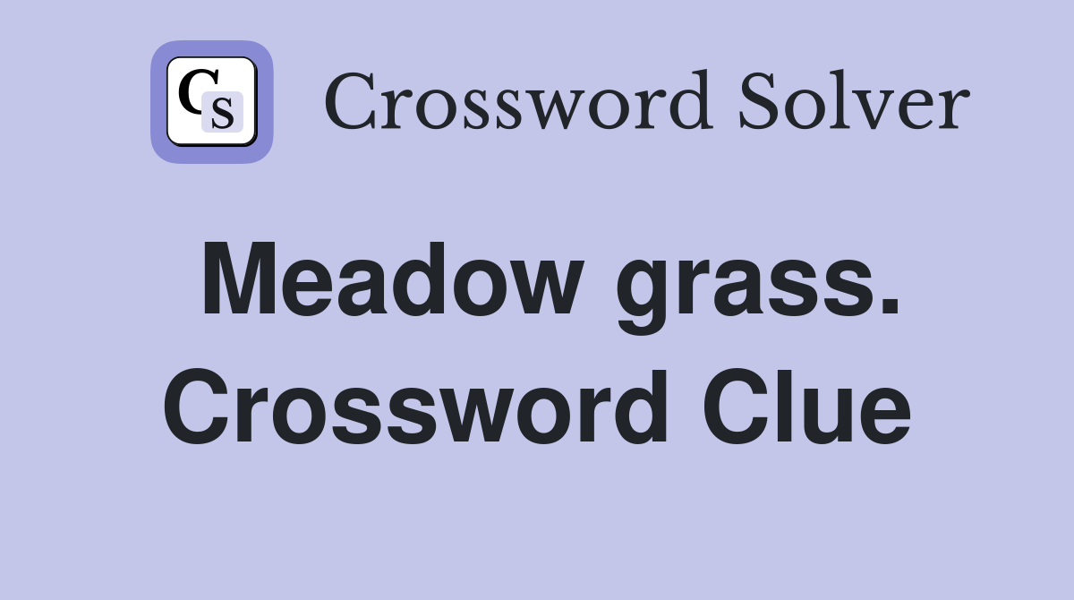Meadow grass. Crossword Clue