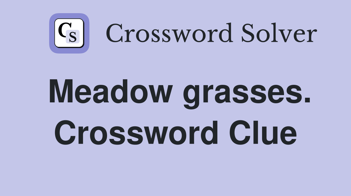 Meadow grasses. Crossword Clue