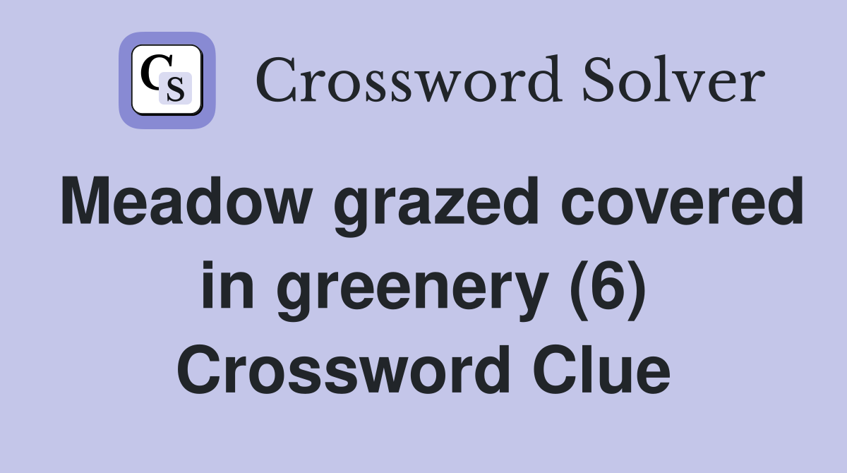Meadow grazed covered in greenery (6) Crossword Clue