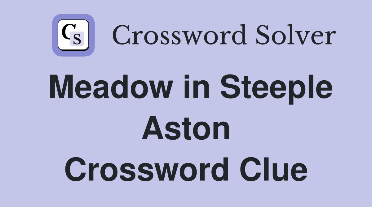 Meadow in Steeple Aston Crossword Clue