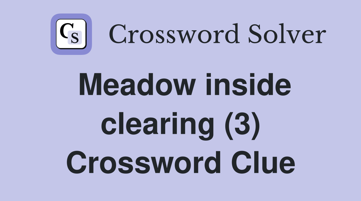 Meadow inside clearing (3) Crossword Clue