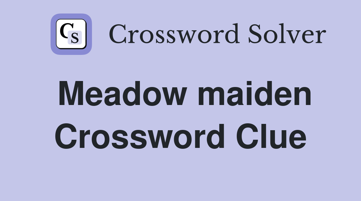 Meadow maiden Crossword Clue
