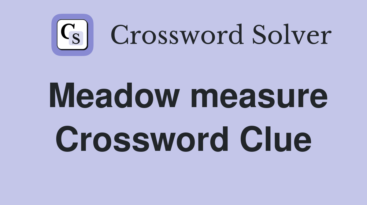 Meadow measure Crossword Clue