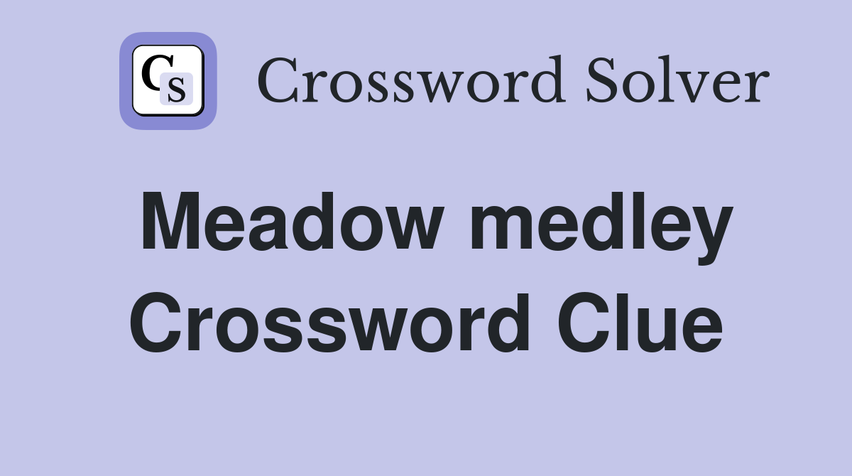 Meadow medley Crossword Clue