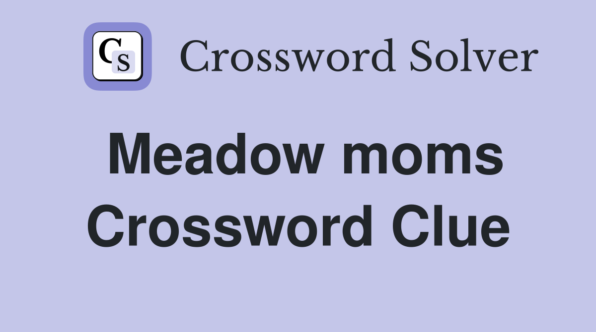 Meadow moms Crossword Clue