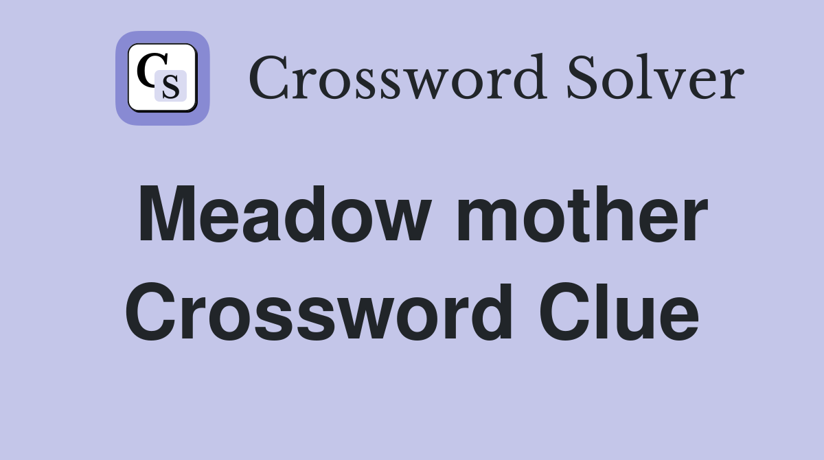 Meadow mother Crossword Clue