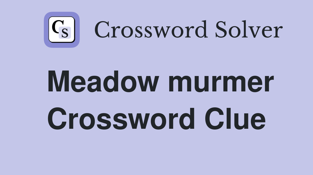 Meadow murmer Crossword Clue