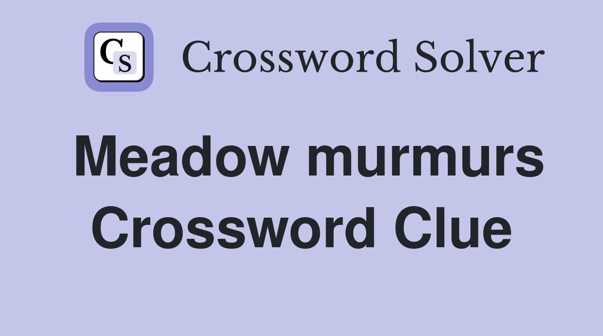 Meadow murmurs Crossword Clue