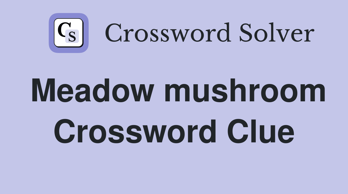 Meadow mushroom Crossword Clue