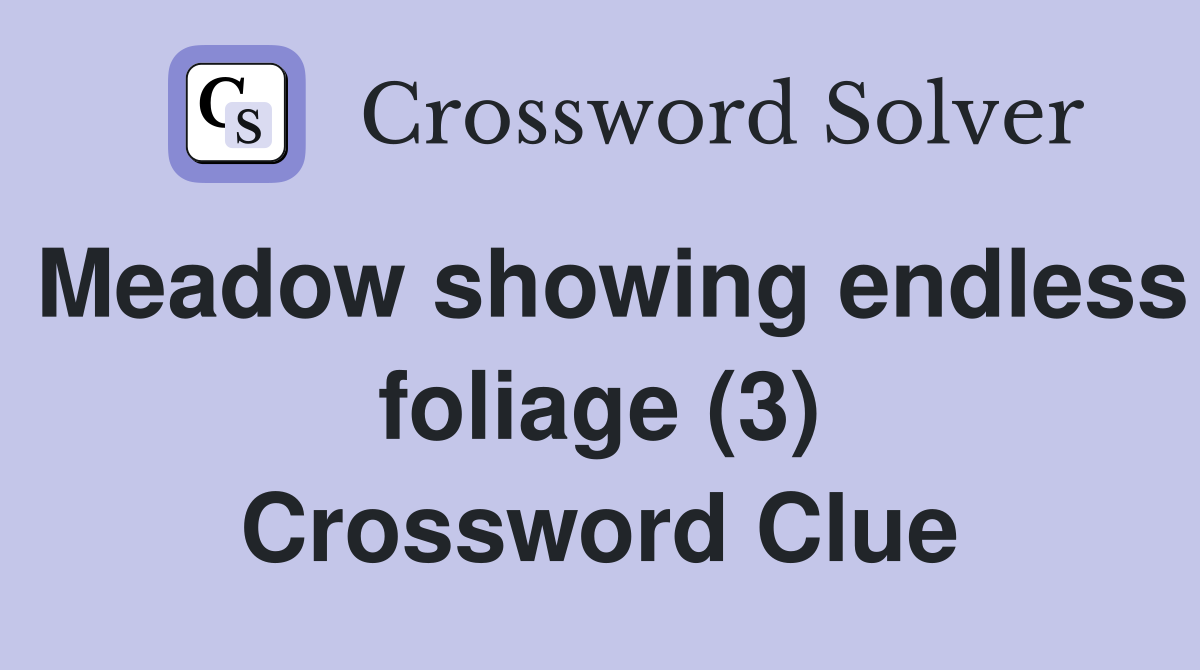 Meadow showing endless foliage (3) Crossword Clue
